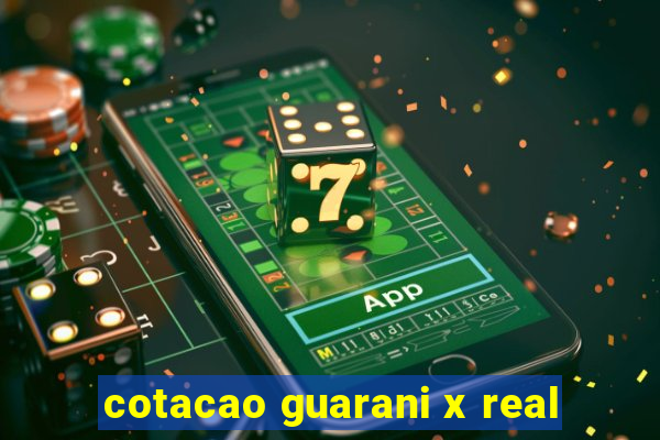 cotacao guarani x real