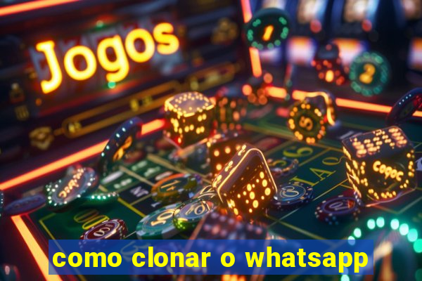 como clonar o whatsapp