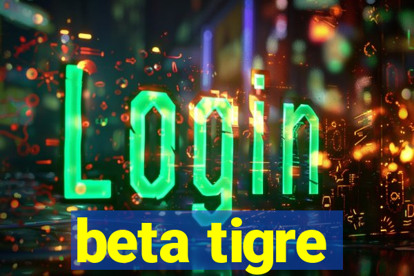 beta tigre