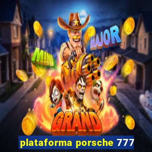 plataforma porsche 777