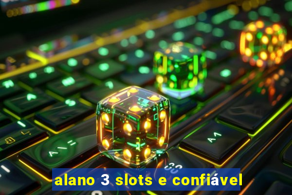 alano 3 slots e confiável