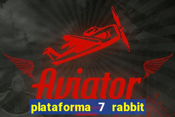 plataforma 7 rabbit é confiável