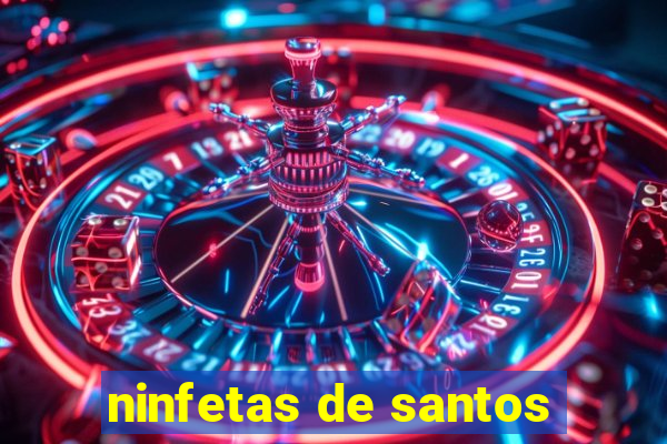 ninfetas de santos