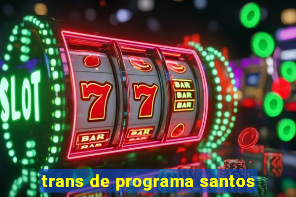 trans de programa santos