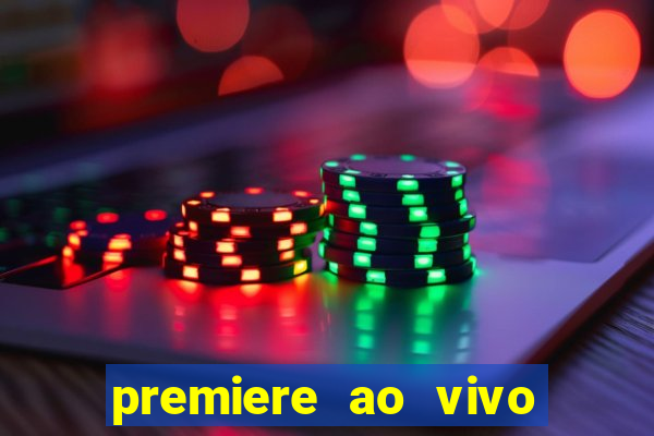 premiere ao vivo hoje gratis