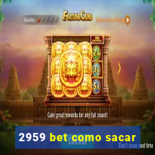 2959 bet como sacar