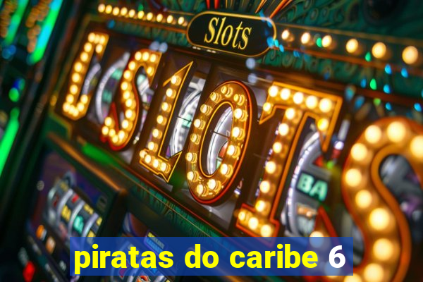 piratas do caribe 6