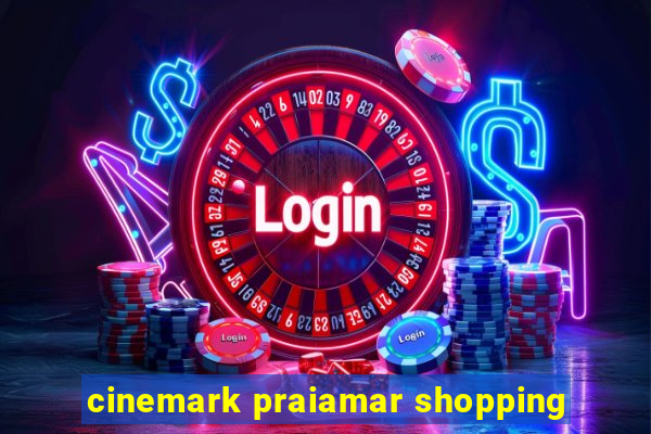 cinemark praiamar shopping