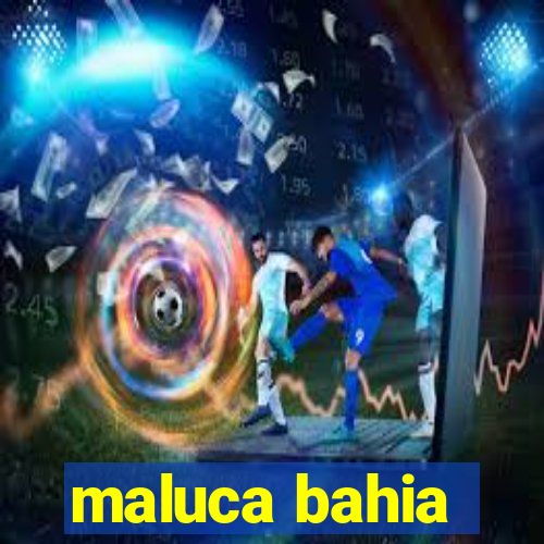 maluca bahia