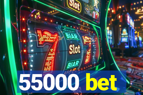 55000 bet