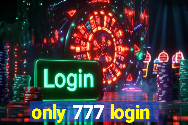 only 777 login