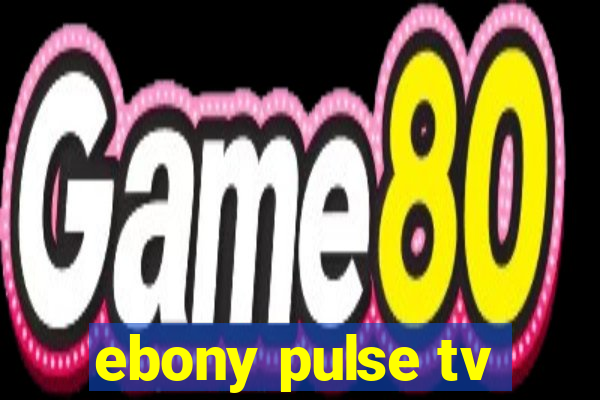 ebony pulse tv