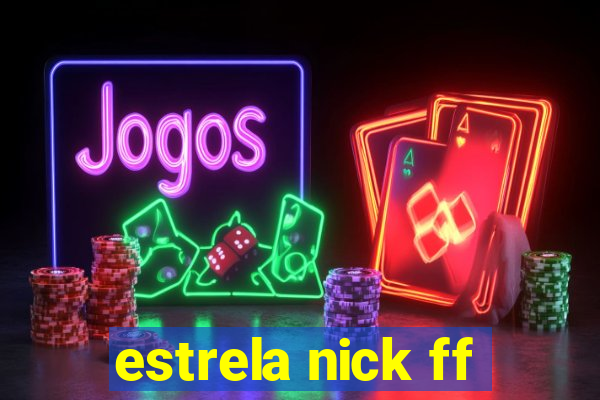 estrela nick ff