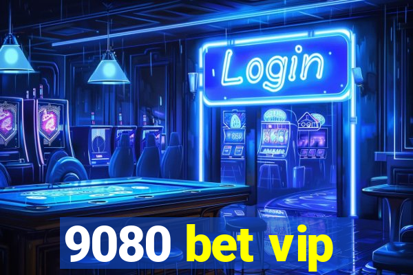 9080 bet vip