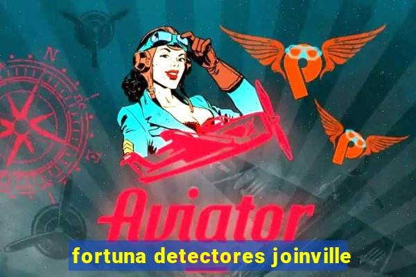 fortuna detectores joinville