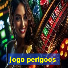 jogo perigoos