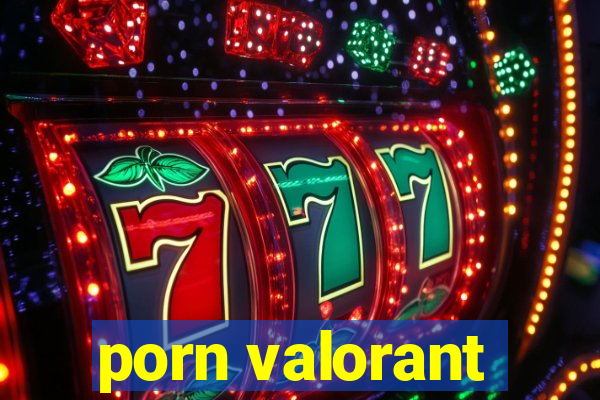 porn valorant