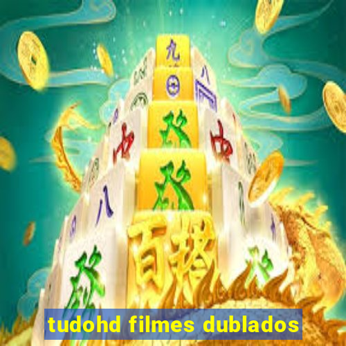 tudohd filmes dublados