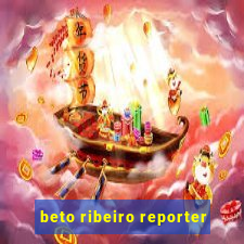 beto ribeiro reporter