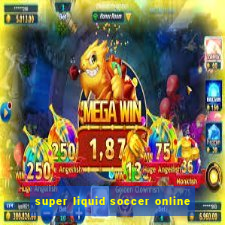 super liquid soccer online