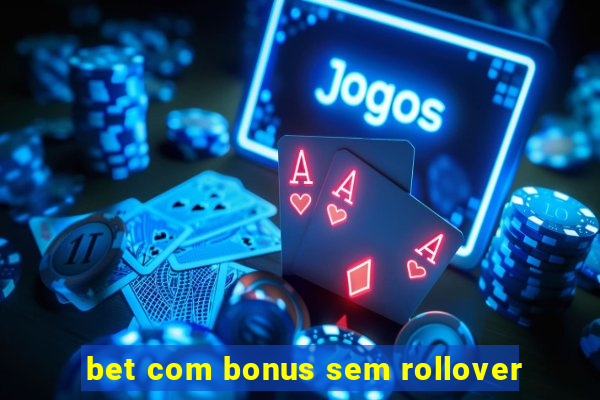 bet com bonus sem rollover