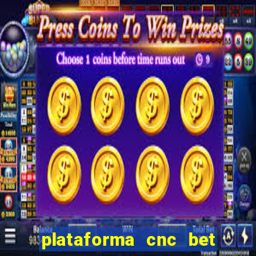 plataforma cnc bet é confiável