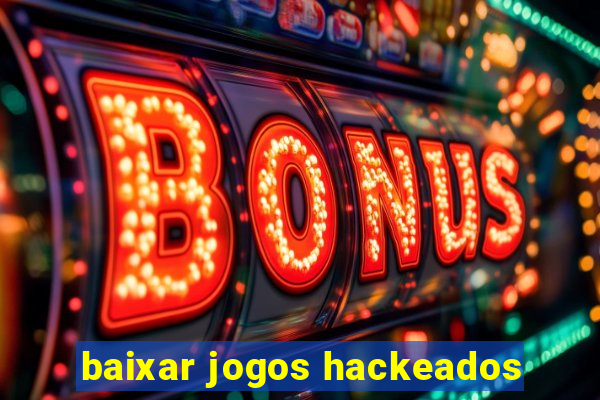 baixar jogos hackeados