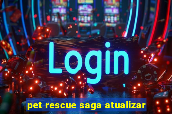 pet rescue saga atualizar