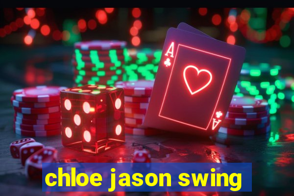 chloe jason swing