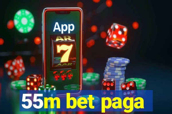 55m bet paga