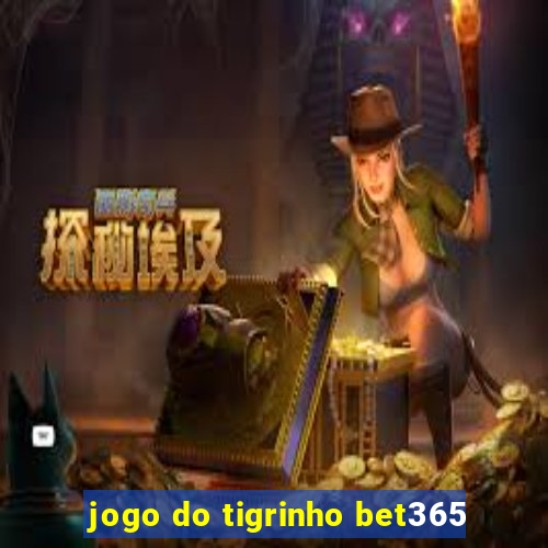 jogo do tigrinho bet365