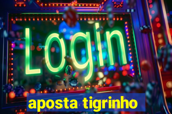 aposta tigrinho