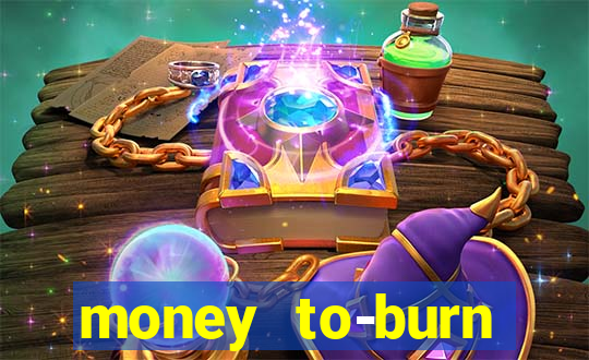 money to-burn system pt br