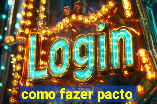 como fazer pacto