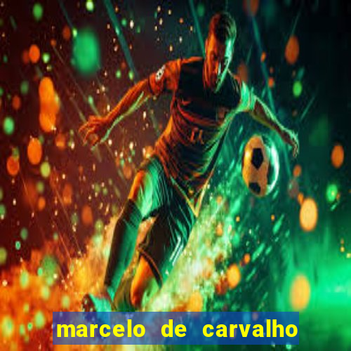 marcelo de carvalho fortuna estimada