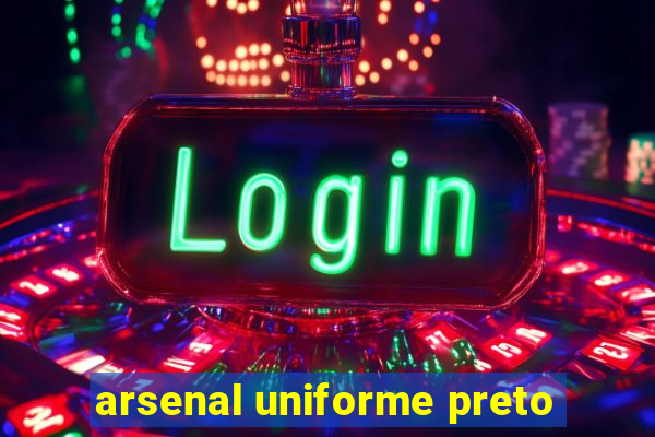 arsenal uniforme preto