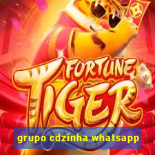 grupo cdzinha whatsapp