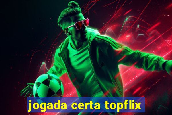 jogada certa topflix