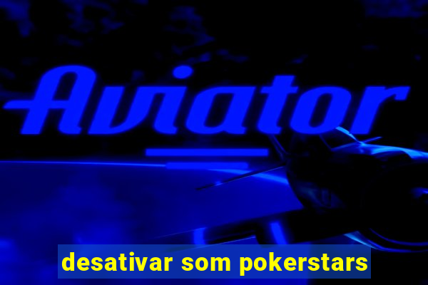 desativar som pokerstars