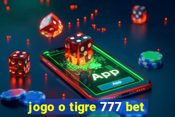 jogo o tigre 777 bet