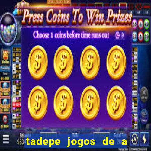 tadepe jogos de a  o