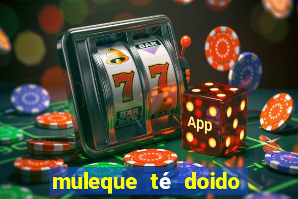 muleque té doido 4 o filme completo dublado online