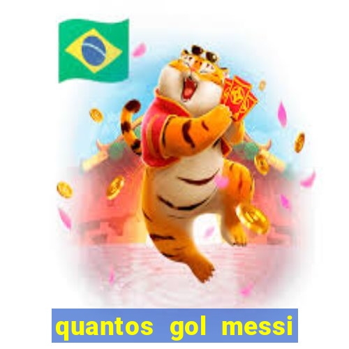 quantos gol messi tem na carreira