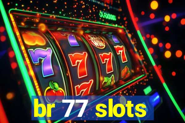 br 77 slots