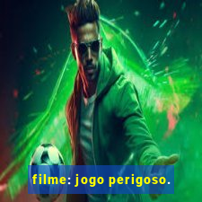 filme: jogo perigoso.