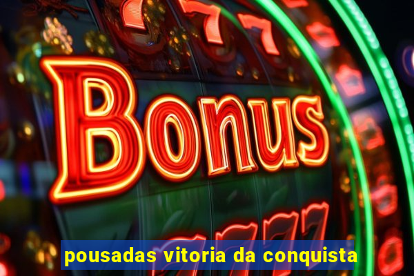 pousadas vitoria da conquista