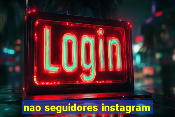 nao seguidores instagram