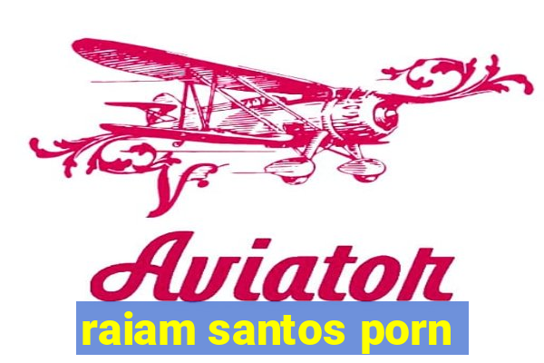 raiam santos porn