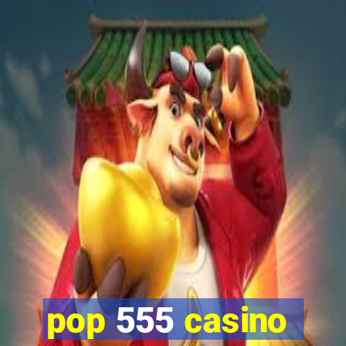 pop 555 casino