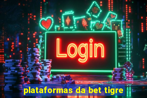 plataformas da bet tigre